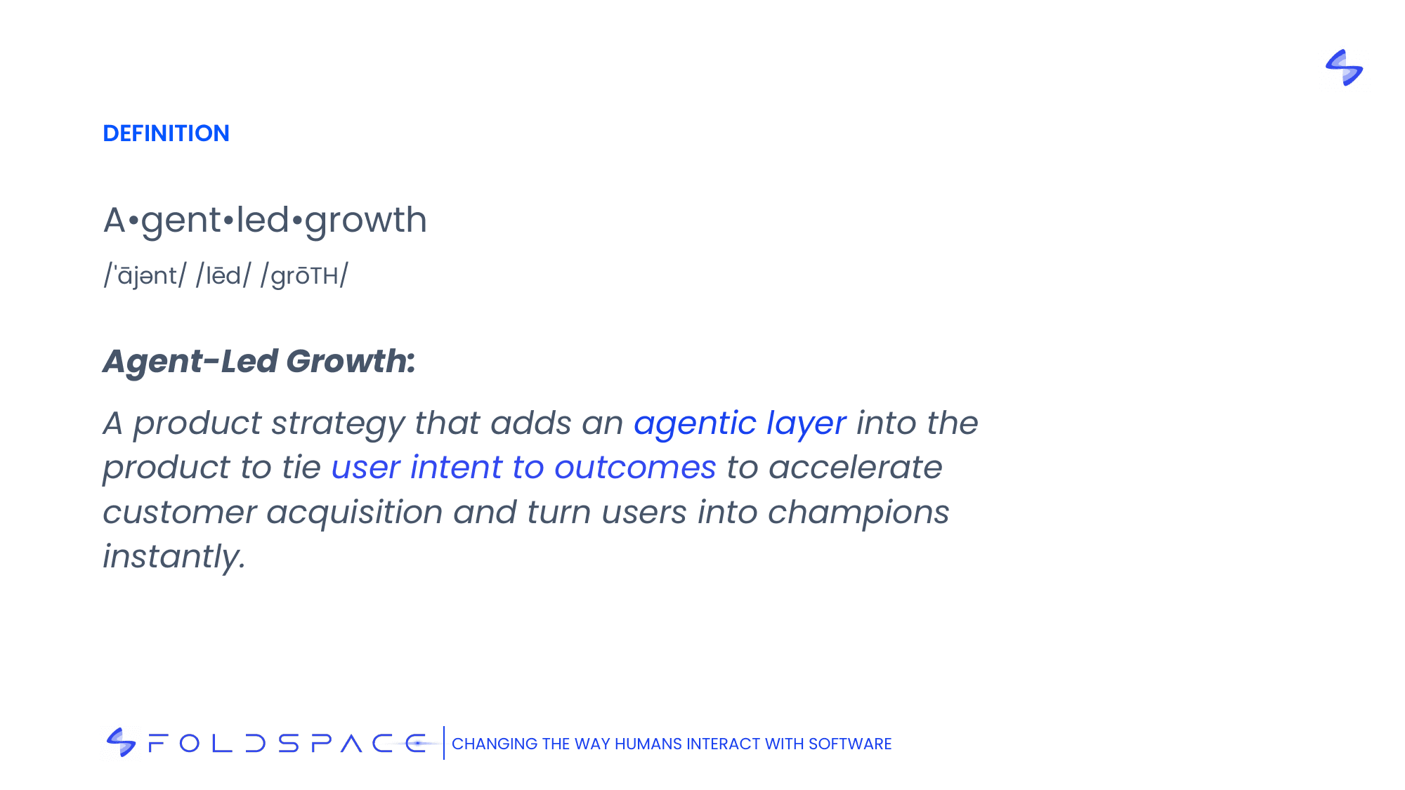 Agent-Led Growth, defined: a product strategy that adds an agentic layer into the product to tie user intent to outcomes, accelerating acquisition and turning users into champions instantly.